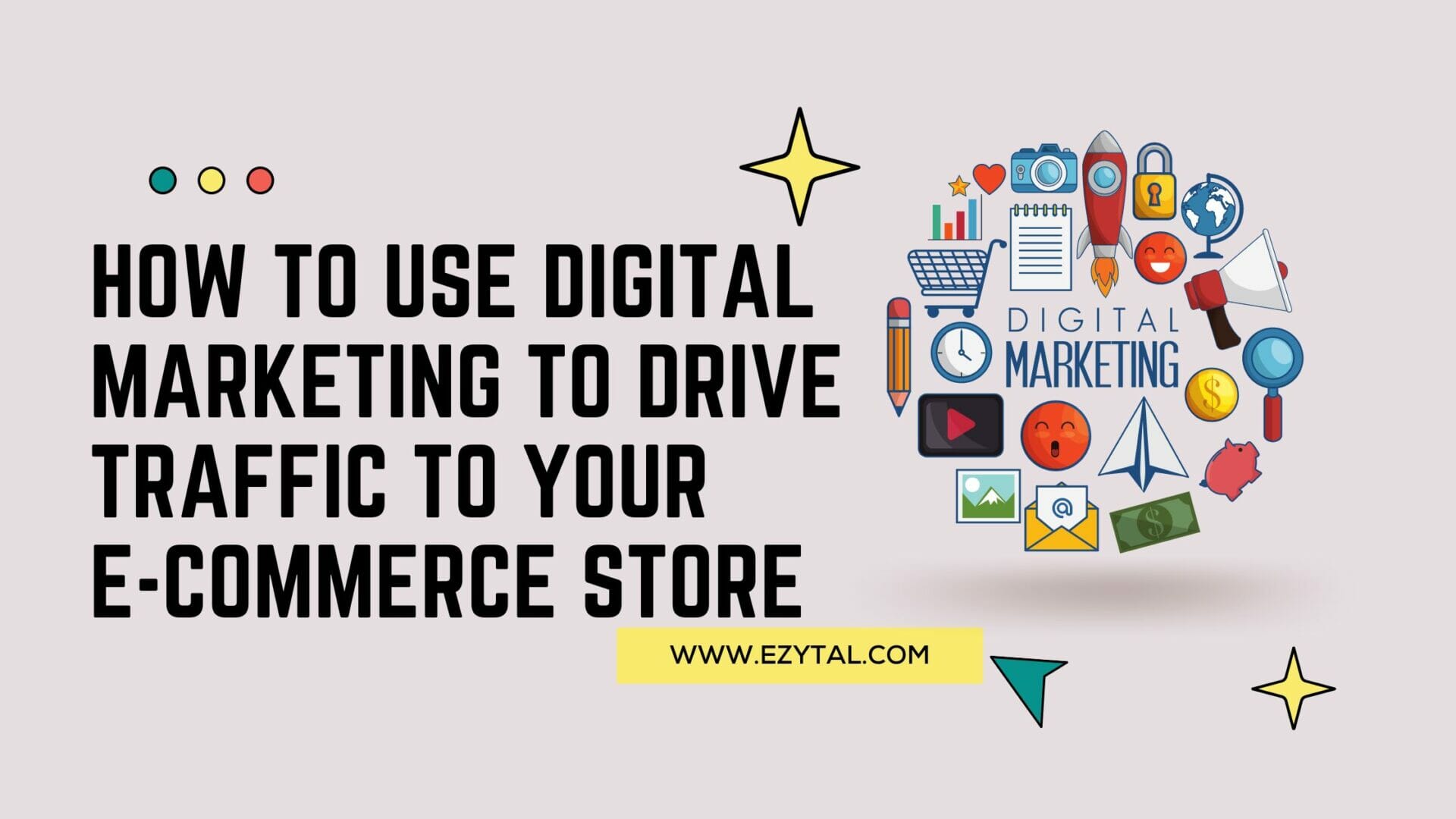 How to use digital marketing to drive traffic to your e-commerce store