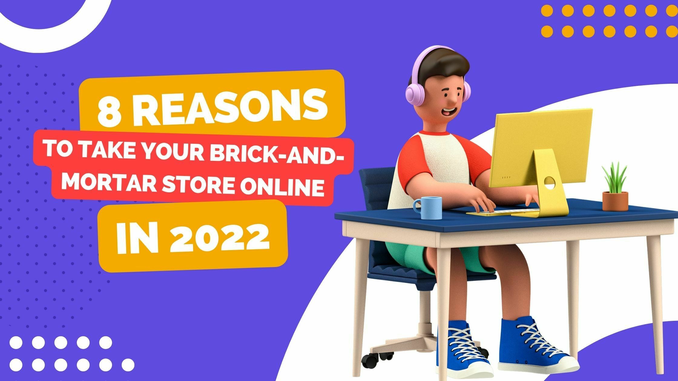 8 reasons to take your brick-and-mortar store online in 2024